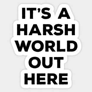 It's a harsh world out there Sticker